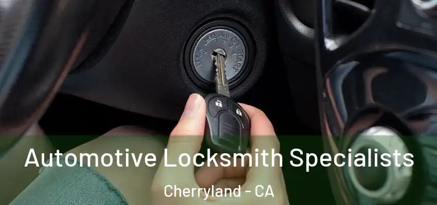  Automotive Locksmith Specialists Cherryland - CA