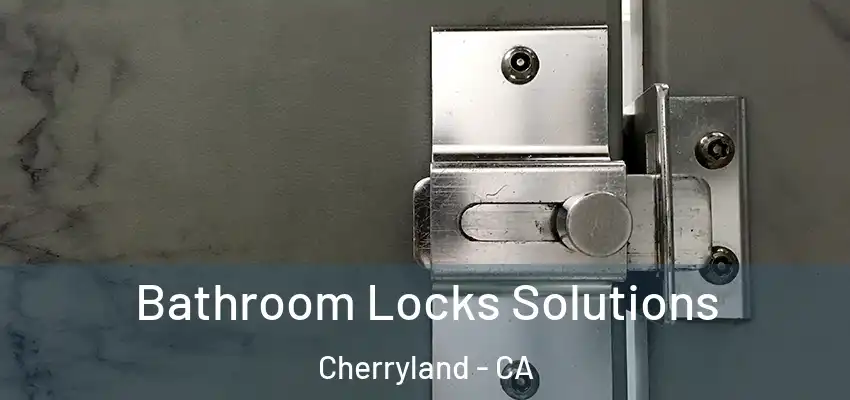  Bathroom Locks Solutions Cherryland - CA