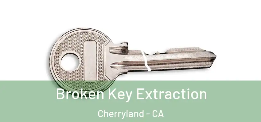 Broken Key Extraction Cherryland - CA