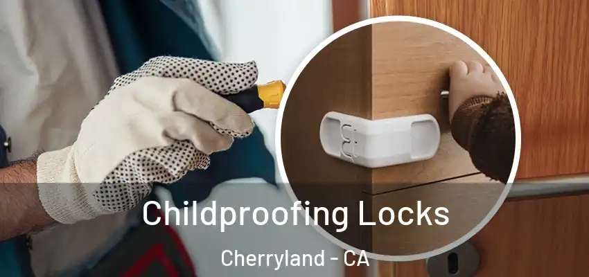Childproofing Locks Cherryland - CA
