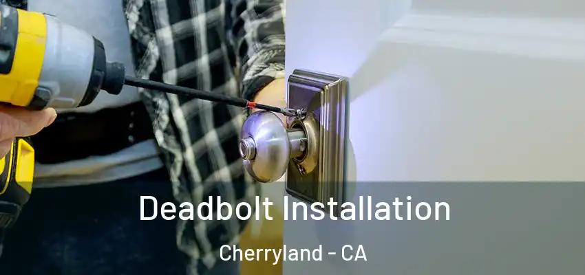 Deadbolt Installation Cherryland - CA