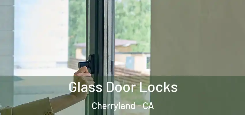  Glass Door Locks Cherryland - CA